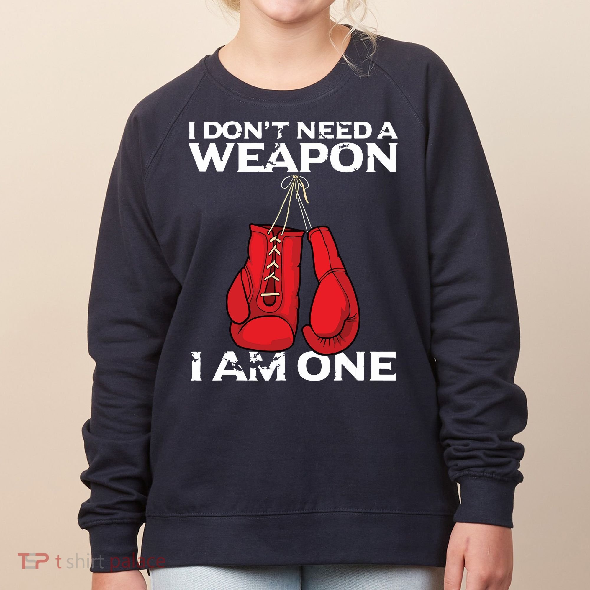 Boxing Gloves I Dont Need A Weapon Combat Boxer Women's Sweatshirt