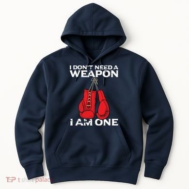 Boxing Gloves I Dont Need A Weapon Combat Boxer Hoodie