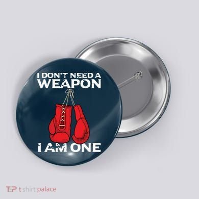 Boxing Gloves I Dont Need A Weapon Combat Boxer Button