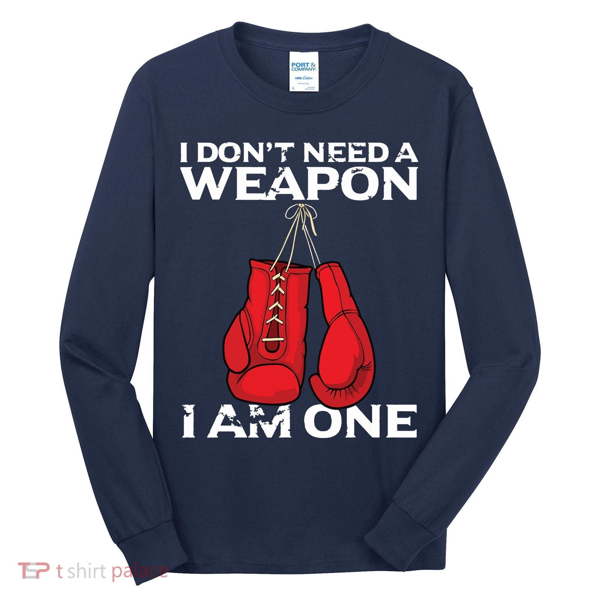 Boxing Gloves I Dont Need A Weapon Combat Boxer Tall Long Sleeve Shirt
