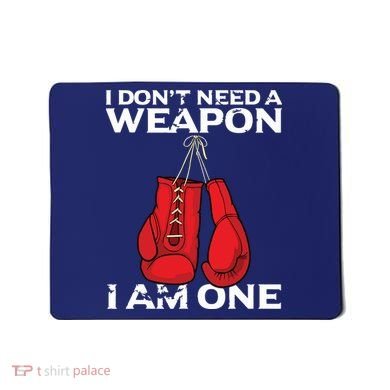 Boxing Gloves I Dont Need A Weapon Combat Boxer Mousepad