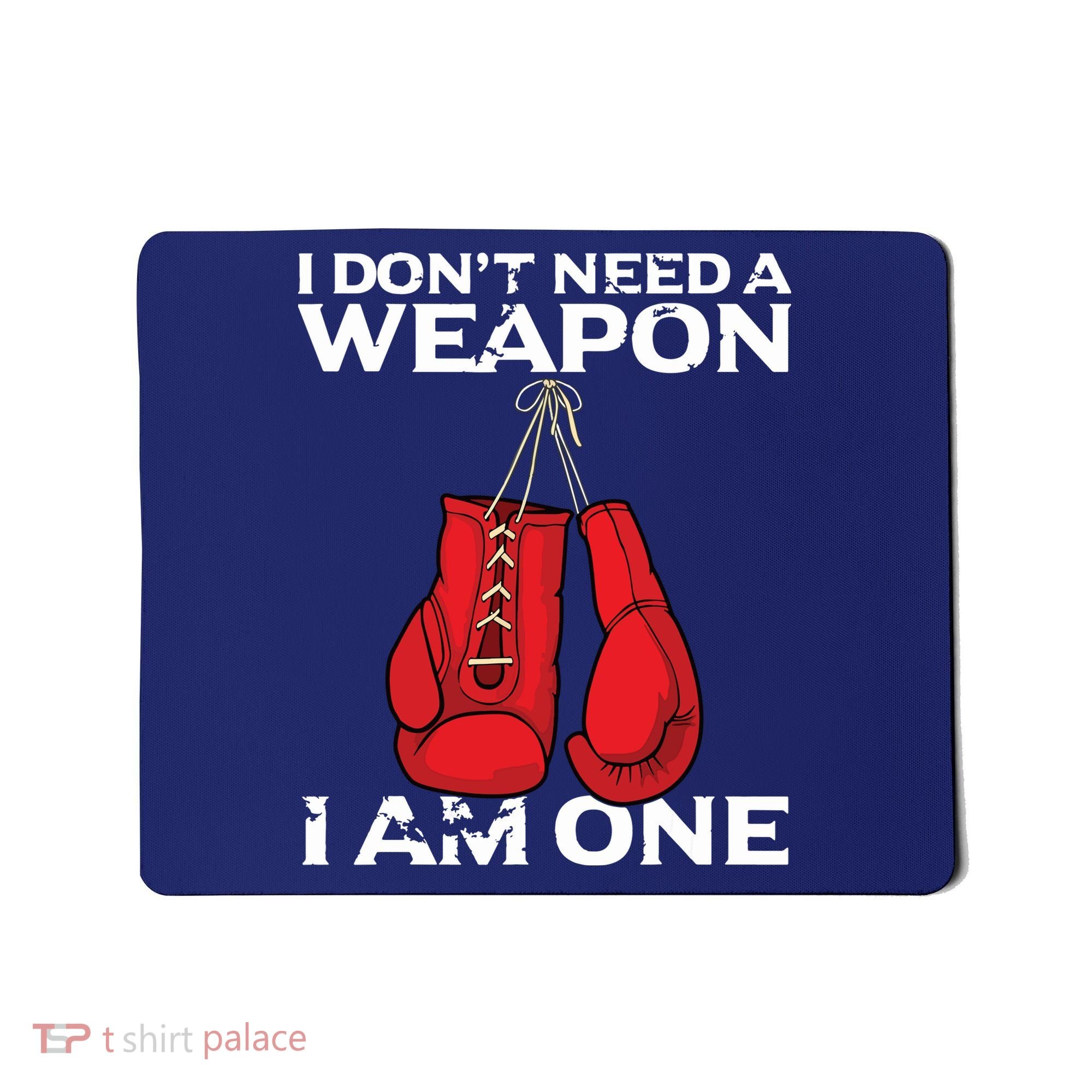Boxing Gloves I Dont Need A Weapon Combat Boxer Mousepad