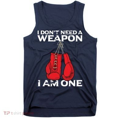 Boxing Gloves I Dont Need A Weapon Combat Boxer Tank Top