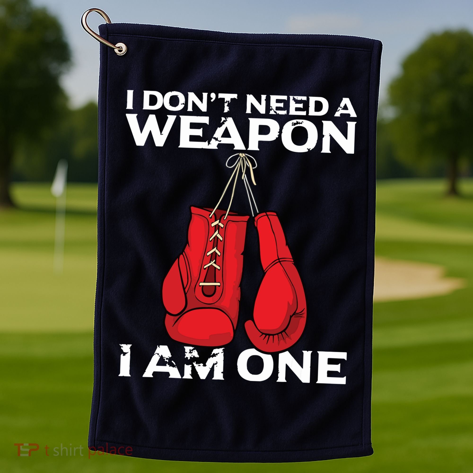 Boxing Gloves I Dont Need A Weapon Combat Boxer Golf Towel