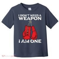 Boxing Gloves I Dont Need A Weapon Combat Boxer Toddler T-Shirt thumb 0