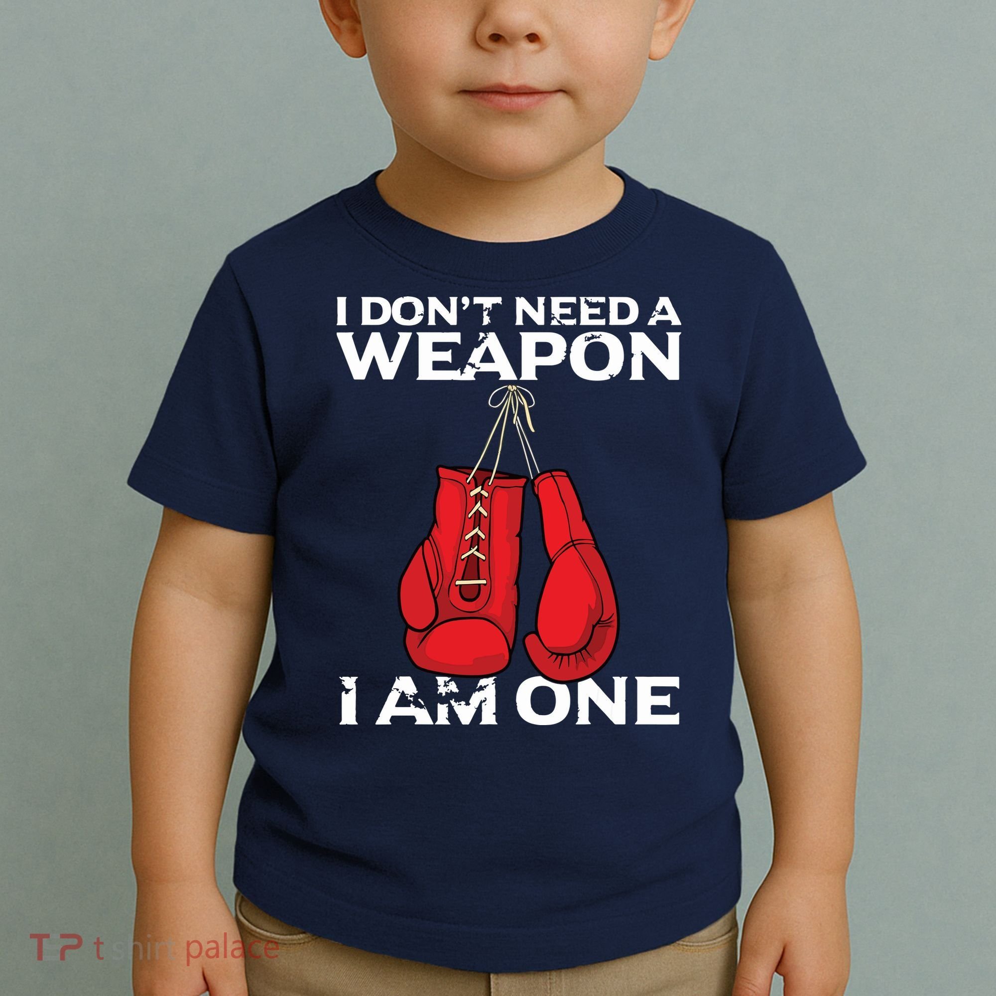 Boxing Gloves I Dont Need A Weapon Combat Boxer Toddler T-Shirt