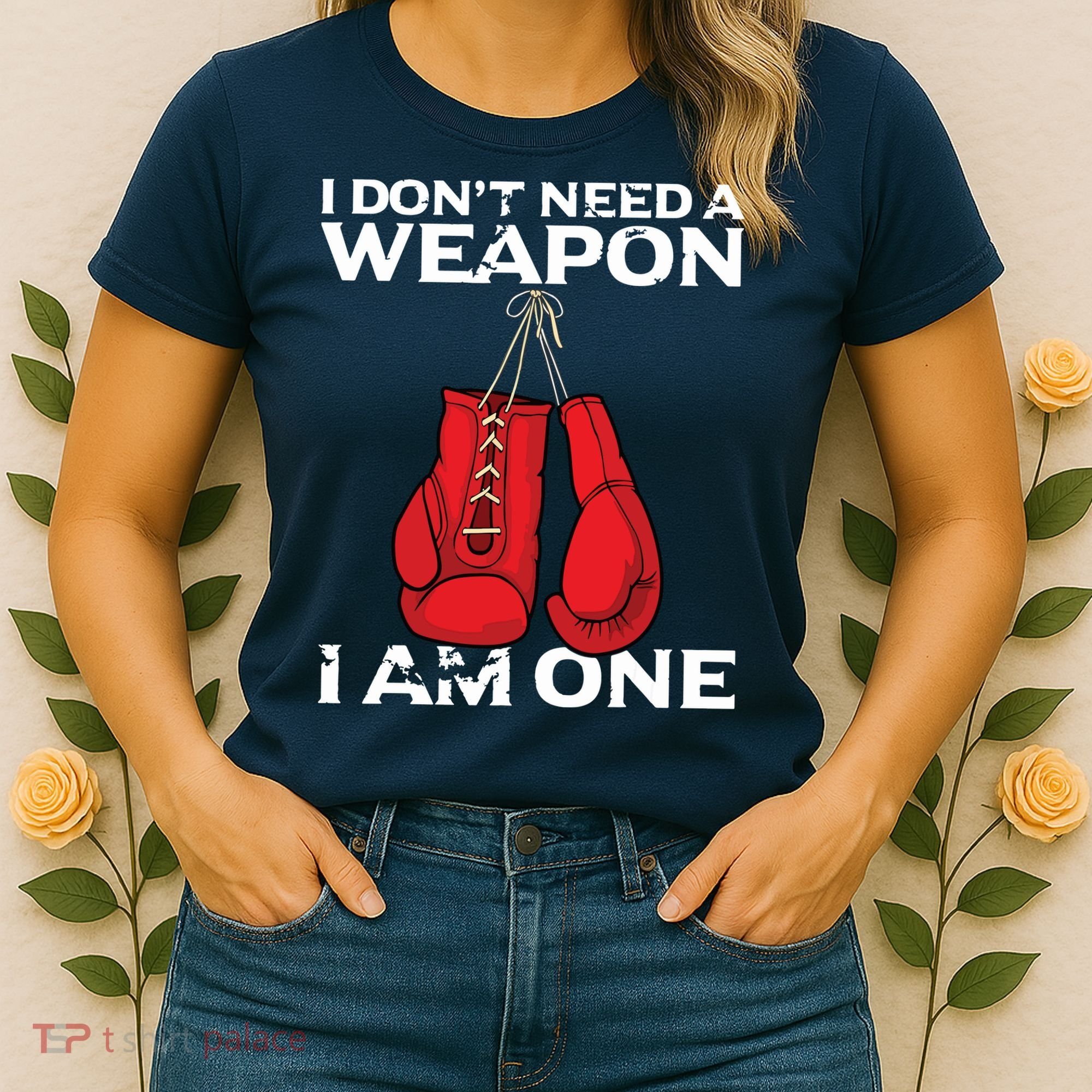 Boxing Gloves I Dont Need A Weapon Combat Boxer Women's T-Shirt