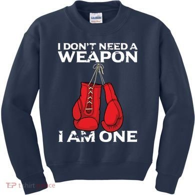 Boxing Gloves I Dont Need A Weapon Combat Boxer Kids Sweatshirt