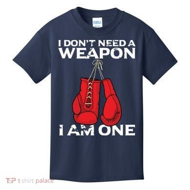 Boxing Gloves I Dont Need A Weapon Combat Boxer Kids T-Shirt