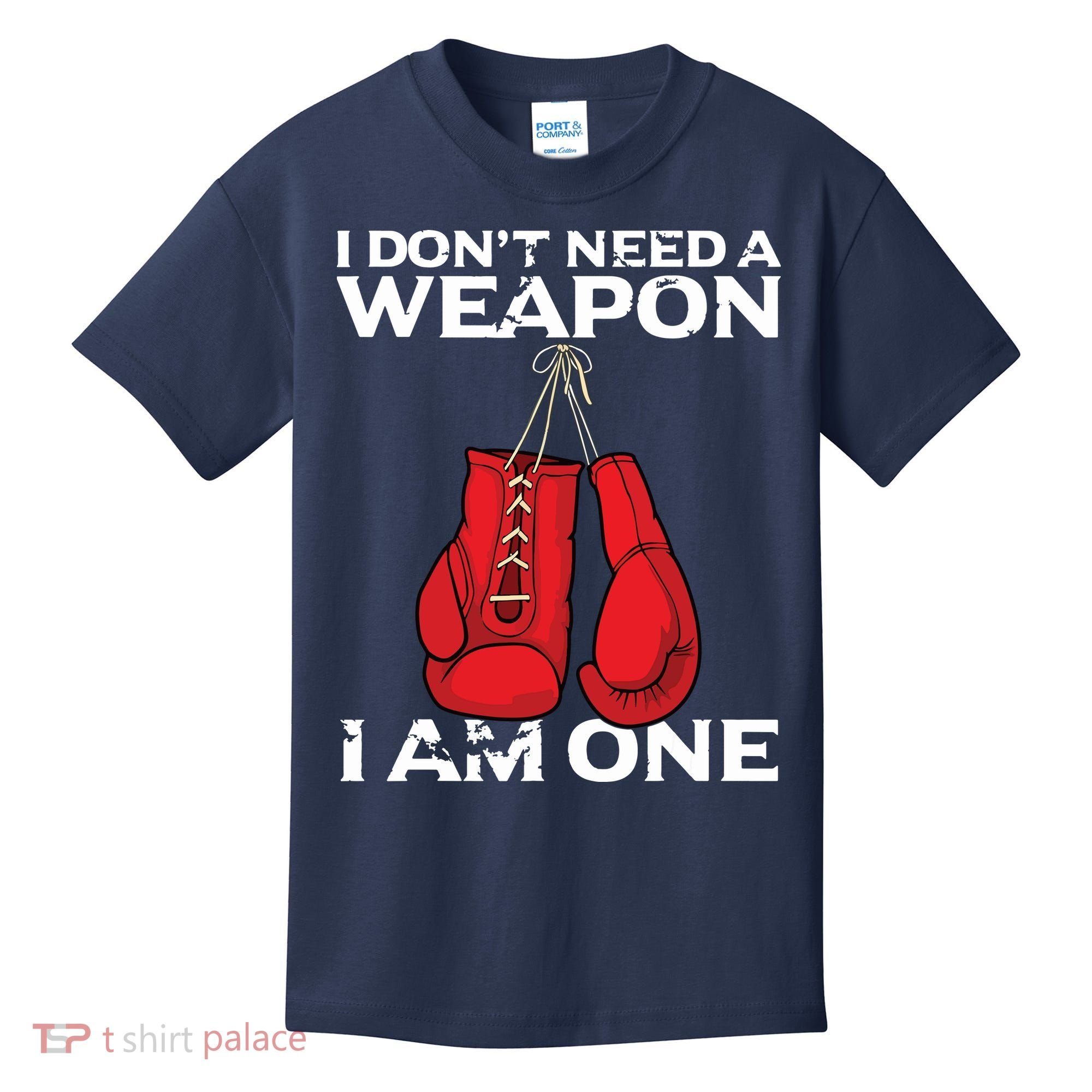Boxing Gloves I Dont Need A Weapon Combat Boxer Kids T-Shirt