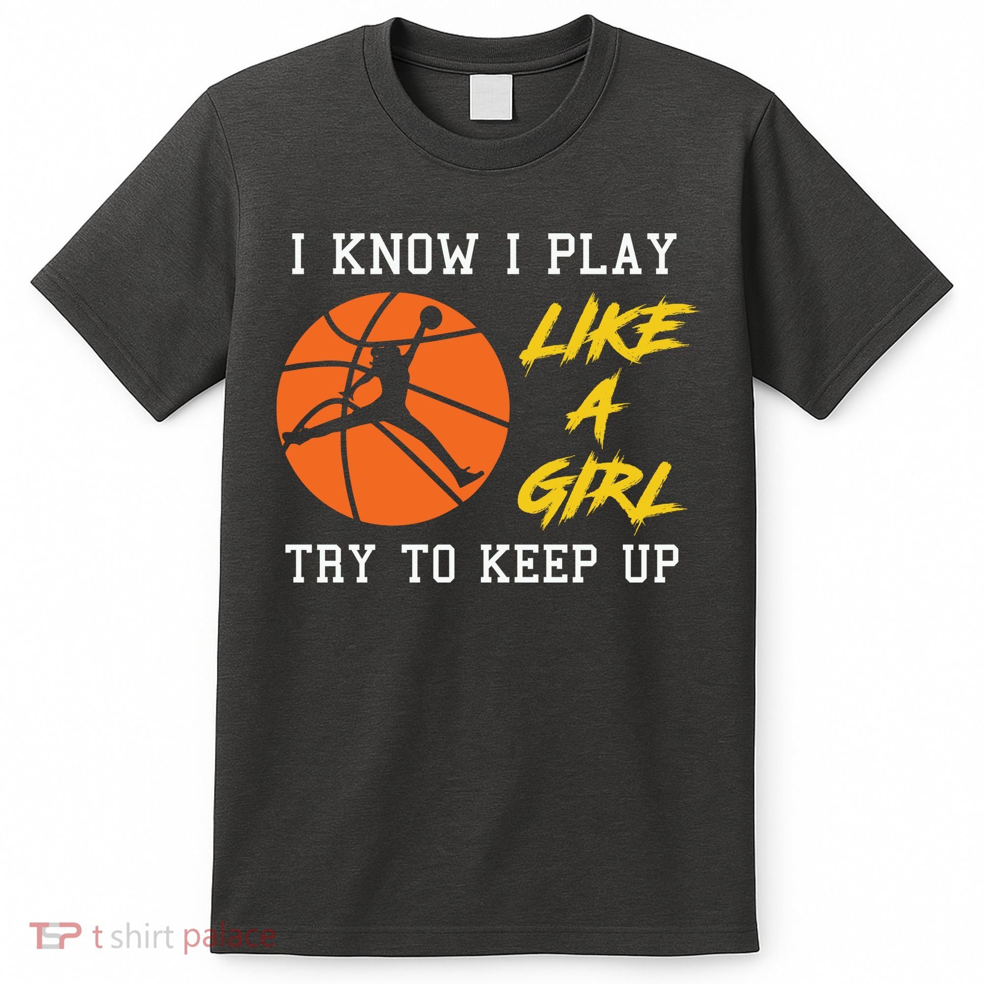 Basketball Girls I Know I Play Like A Girl Try To Keep Up T-Shirt