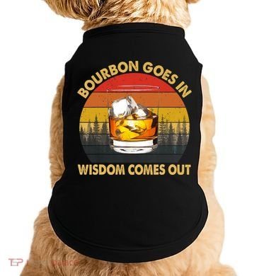 Bourbon Goes In Wisdom Comes Out Funny Bourbon S Lover TShirt Doggie Tank