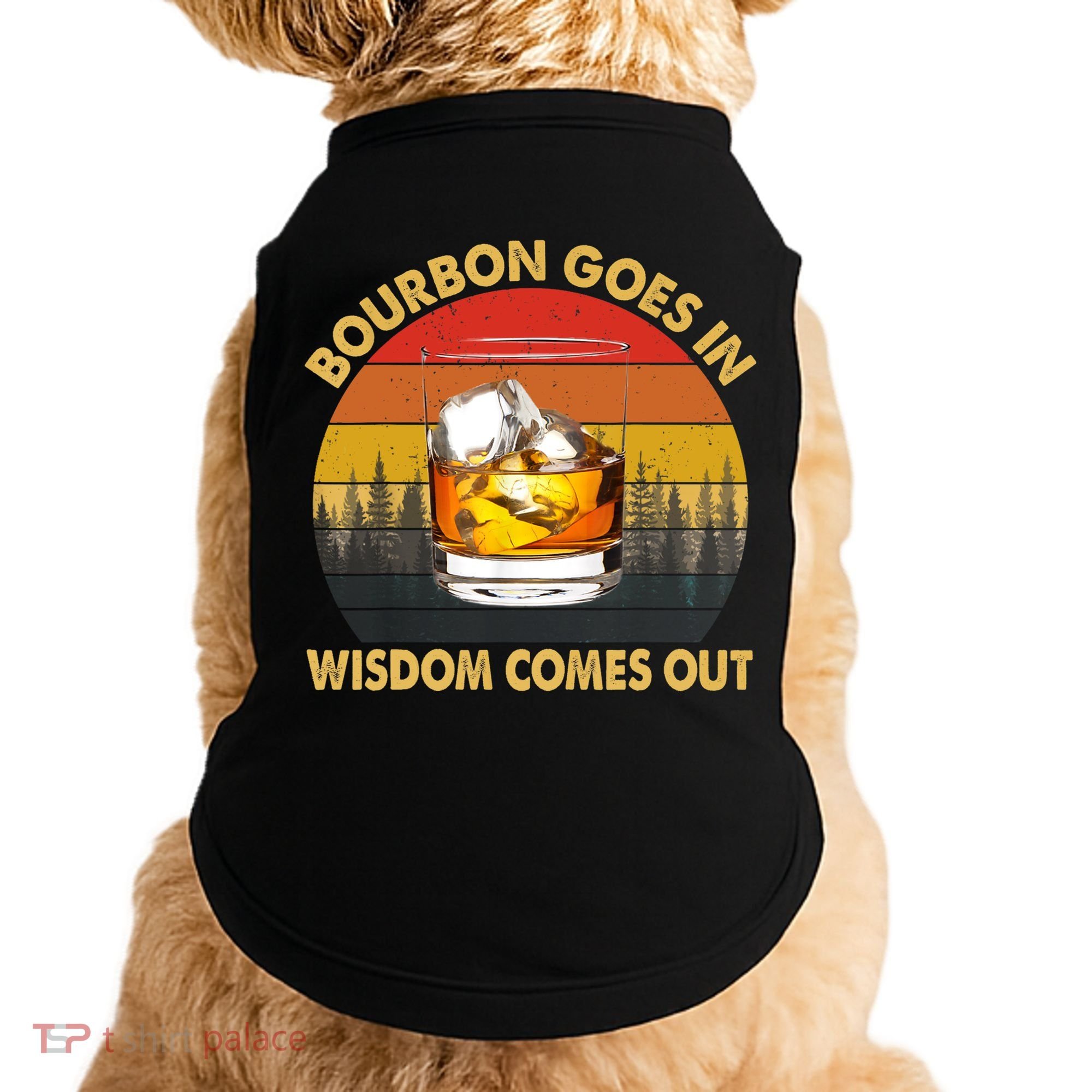 Bourbon Goes In Wisdom Comes Out Funny Bourbon S Lover TShirt Doggie Tank