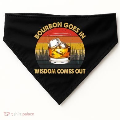 Bourbon Goes In Wisdom Comes Out Funny Bourbon S Lover TShirt USA-Made Doggie Bandana