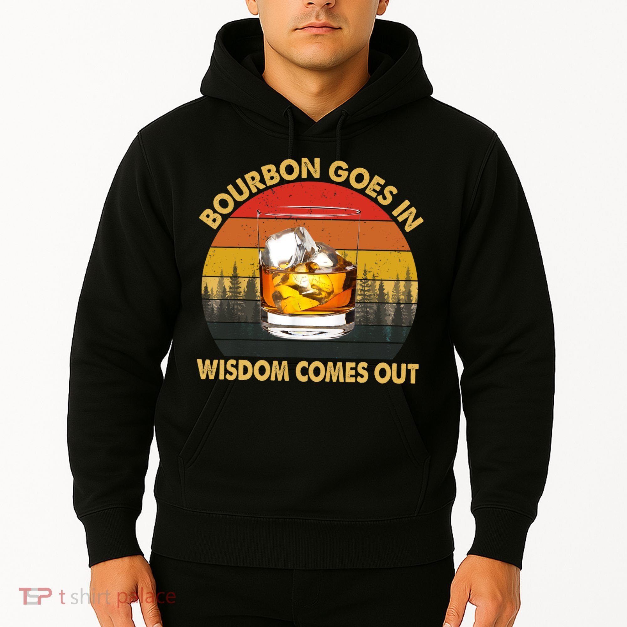 Bourbon Goes In Wisdom Comes Out Funny Bourbon S Lover TShirt Hoodie