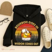 Bourbon Goes In Wisdom Comes Out Funny Bourbon S Lover TShirt Hoodie thumb 4