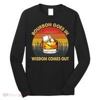 Bourbon Goes In Wisdom Comes Out Funny Bourbon S Lover TShirt Long Sleeve Shirt thumb 0