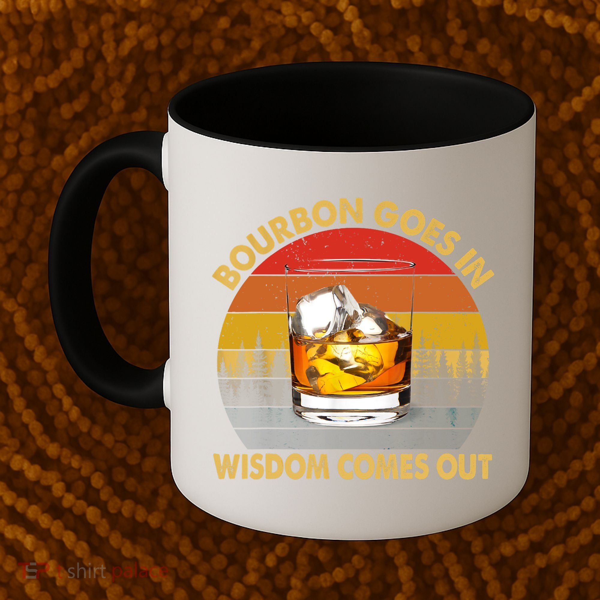 Bourbon Goes In Wisdom Comes Out Funny Bourbon S Lover TShirt Coffee Mug