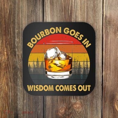 Bourbon Goes In Wisdom Comes Out Funny Bourbon S Lover TShirt Coaster