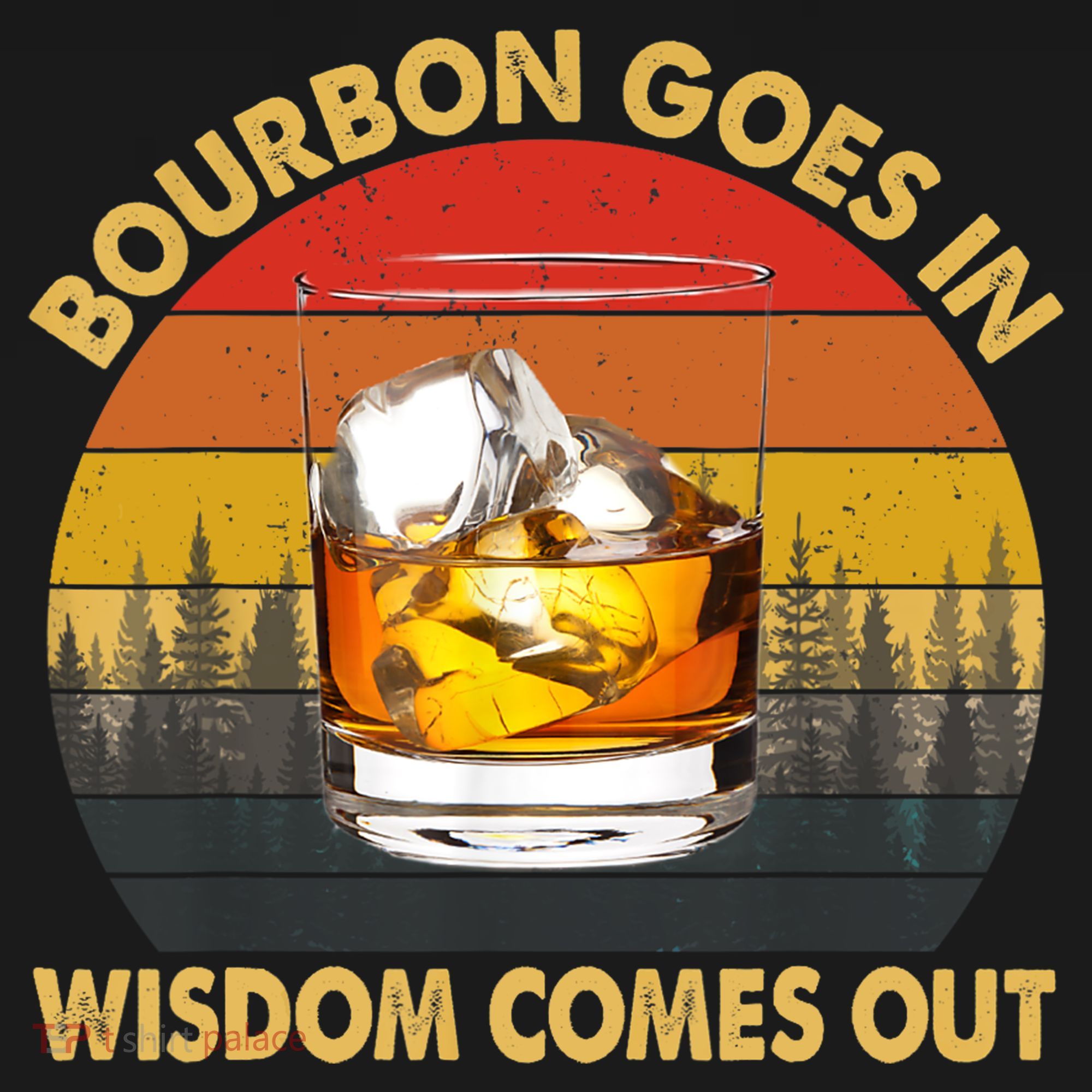Bourbon Goes In Wisdom Comes Out Funny Bourbon S Lover TShirt Women's Hoodie
