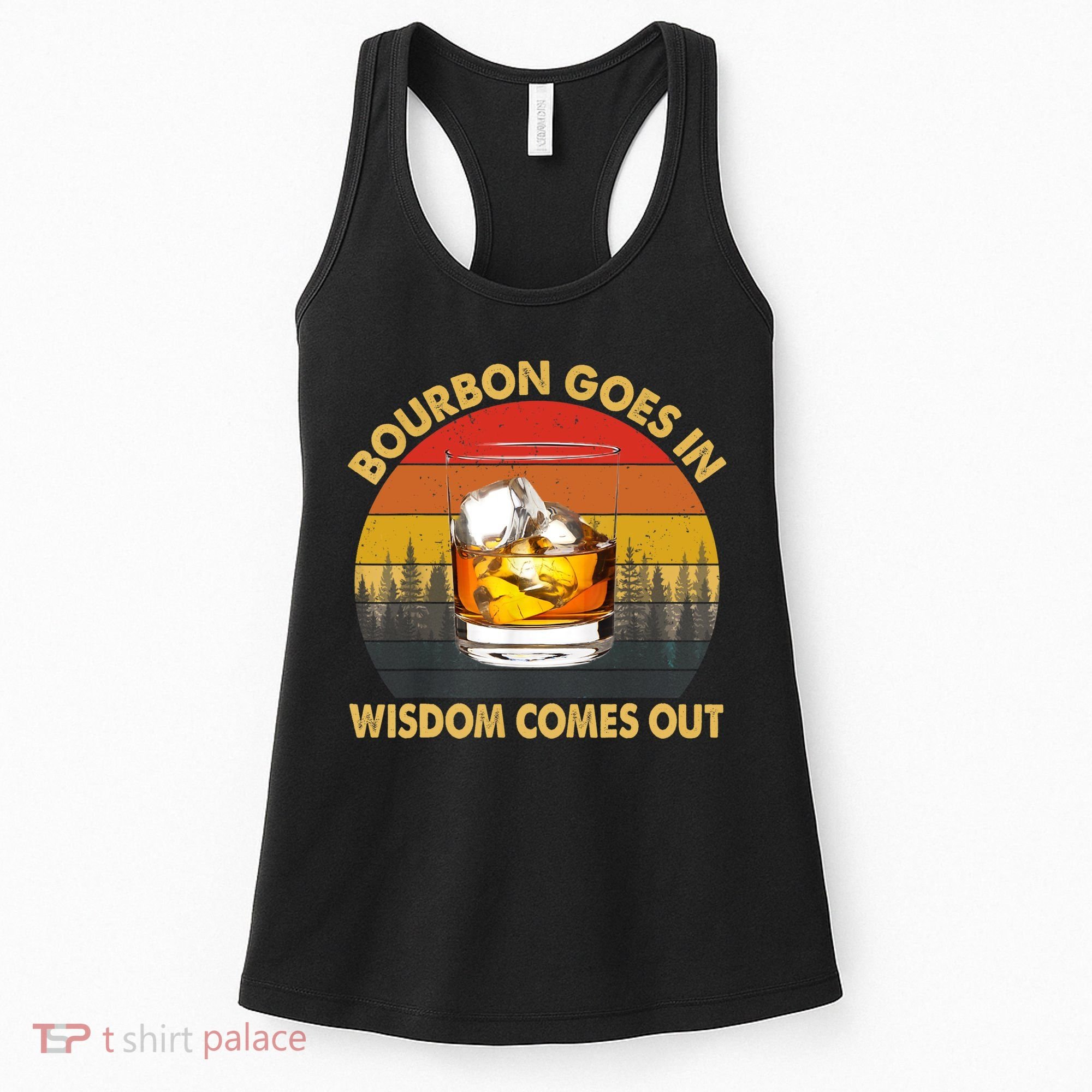 Bourbon Goes In Wisdom Comes Out Funny Bourbon S Lover TShirt Women's Tank Top