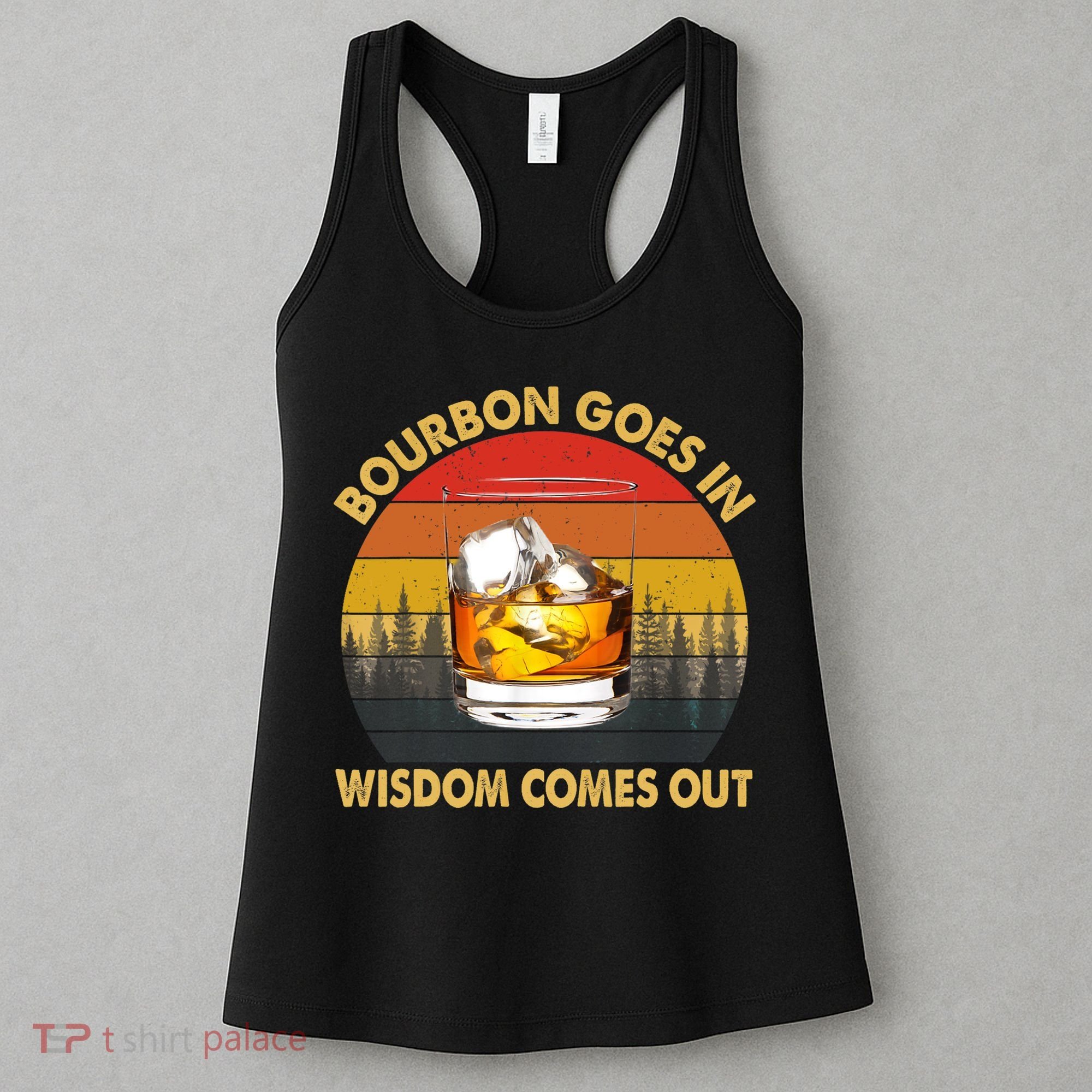 Bourbon Goes In Wisdom Comes Out Funny Bourbon S Lover TShirt Women's Tank Top