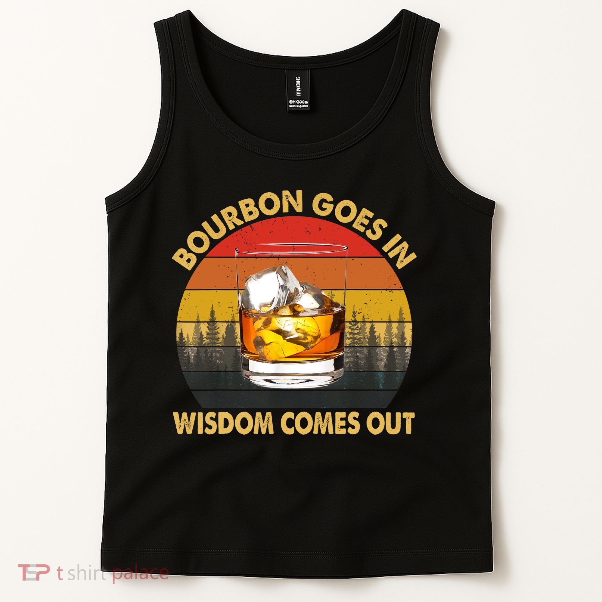 Bourbon Goes In Wisdom Comes Out Funny Bourbon S Lover TShirt Tank Top