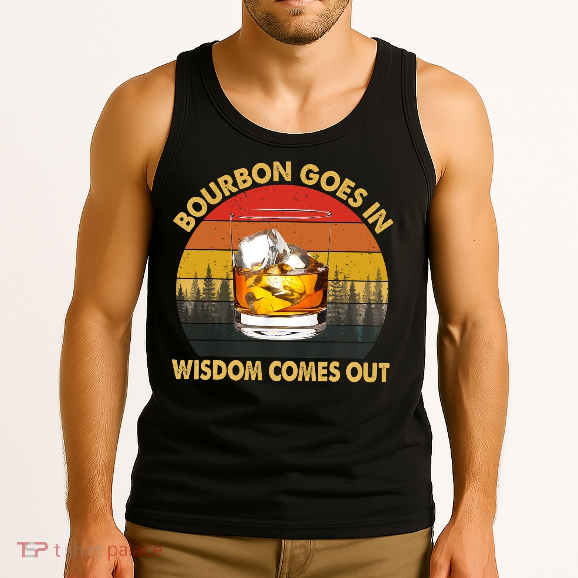 Bourbon Goes In Wisdom Comes Out Funny Bourbon S Lover TShirt Tank Top