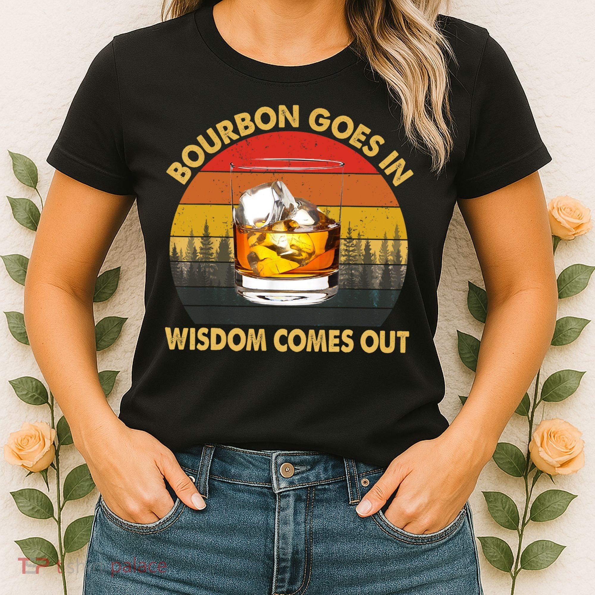 Bourbon Goes In Wisdom Comes Out Funny Bourbon S Lover TShirt Women's T-Shirt