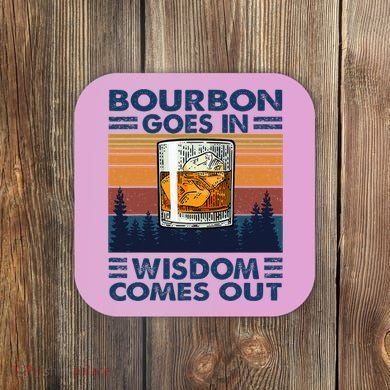 Bourbon Goes In Wisdom Comes Out Bourbon Drinking Lover Coaster