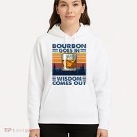 Bourbon Goes In Wisdom Comes Out Bourbon Drinking Lover Hoodie thumb 5