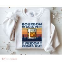Bourbon Goes In Wisdom Comes Out Bourbon Drinking Lover Sweatshirt thumb 2