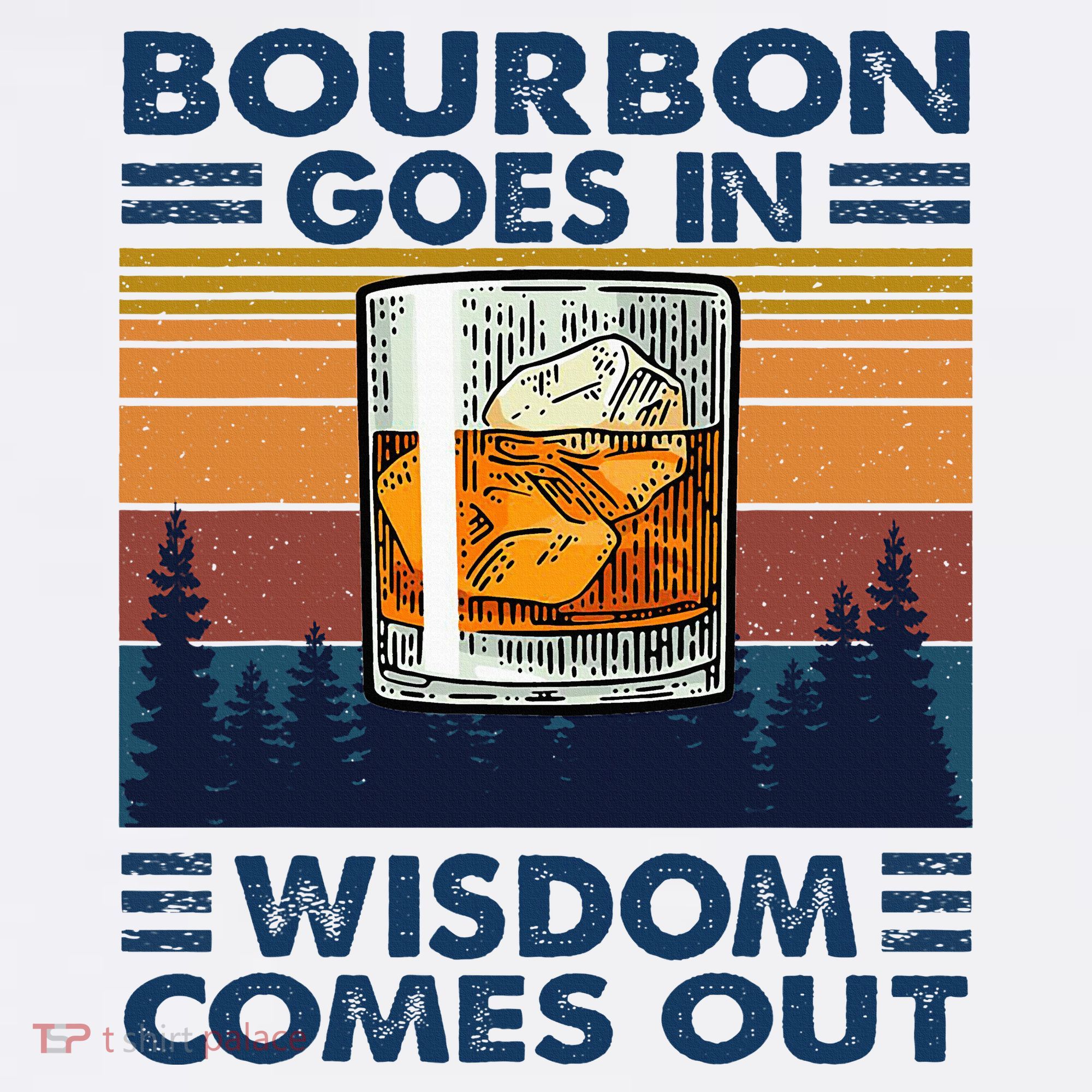 Bourbon Goes In Wisdom Comes Out Bourbon Drinking Lover Sweatshirt