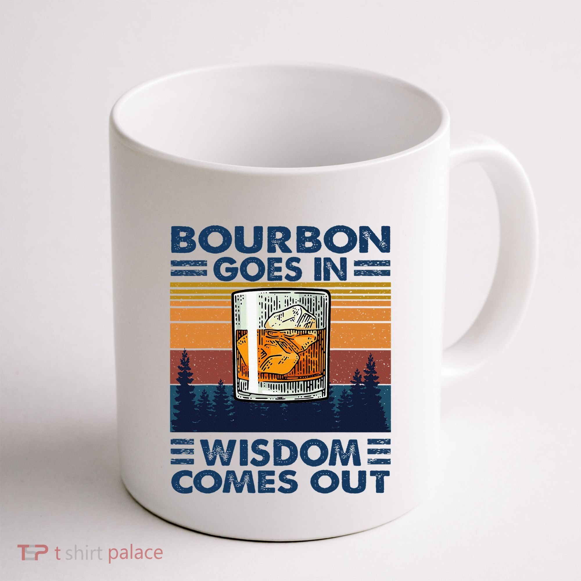 Bourbon Goes In Wisdom Comes Out Bourbon Drinking Lover Coffee Mug