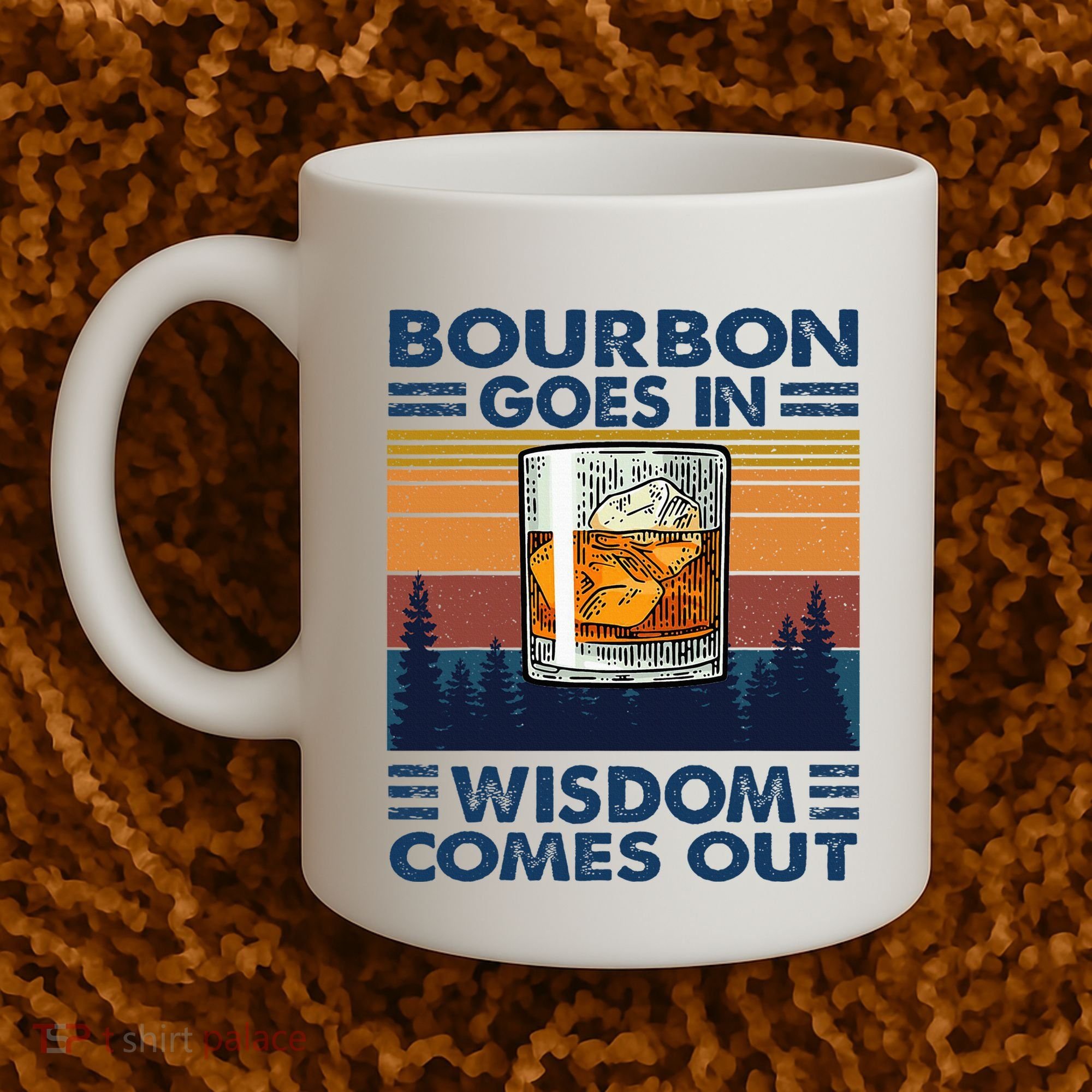 Bourbon Goes In Wisdom Comes Out Bourbon Drinking Lover Coffee Mug