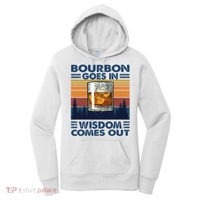 Bourbon Goes In Wisdom Comes Out Bourbon Drinking Lover Women's Hoodie