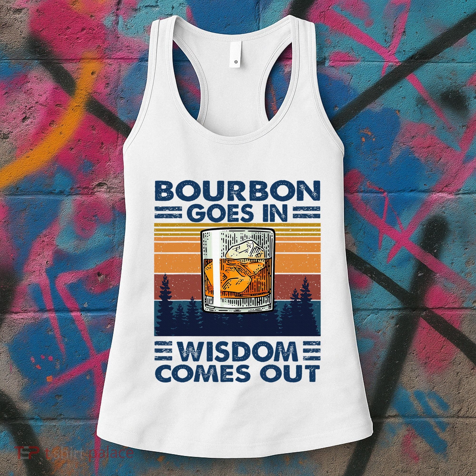 Bourbon Goes In Wisdom Comes Out Bourbon Drinking Lover Women's Tank Top