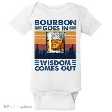 Bourbon Goes In Wisdom Comes Out Bourbon Drinking Lover Baby Bodysuit