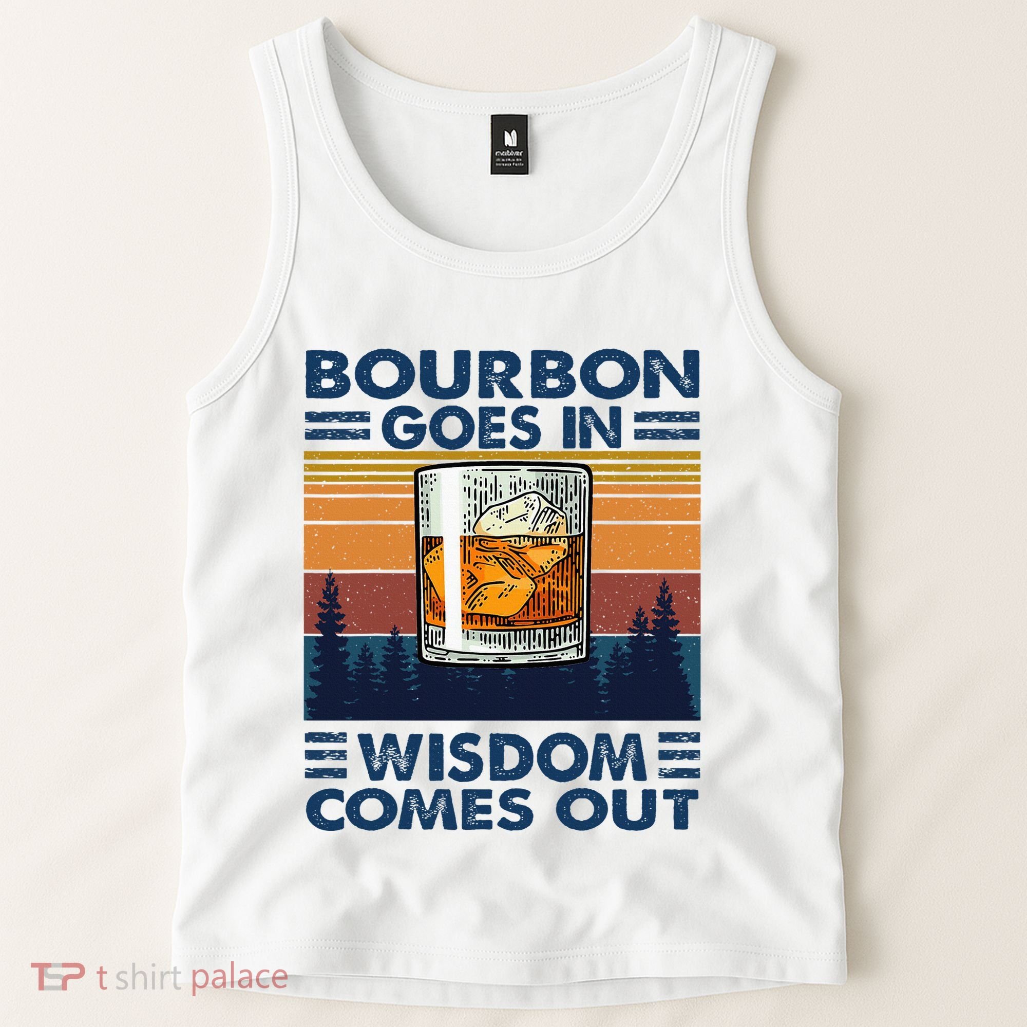 Bourbon Goes In Wisdom Comes Out Bourbon Drinking Lover Tank Top