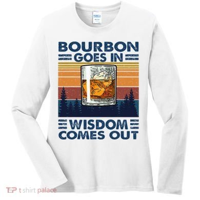 Bourbon Goes In Wisdom Comes Out Bourbon Drinking Lover Women's Long Sleeve Shirt