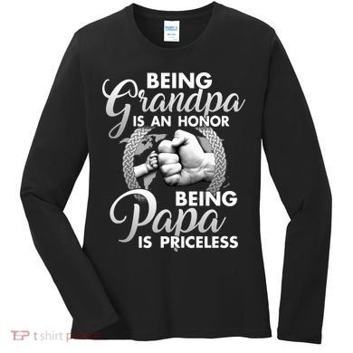 Being Grandpa Is An Honor Being Papa Is Priceless Women's Long Sleeve Shirt