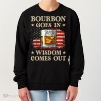 Bourbon Goes In Wisdom Comes Out Funny Drinking Women's Sweatshirt thumb 0