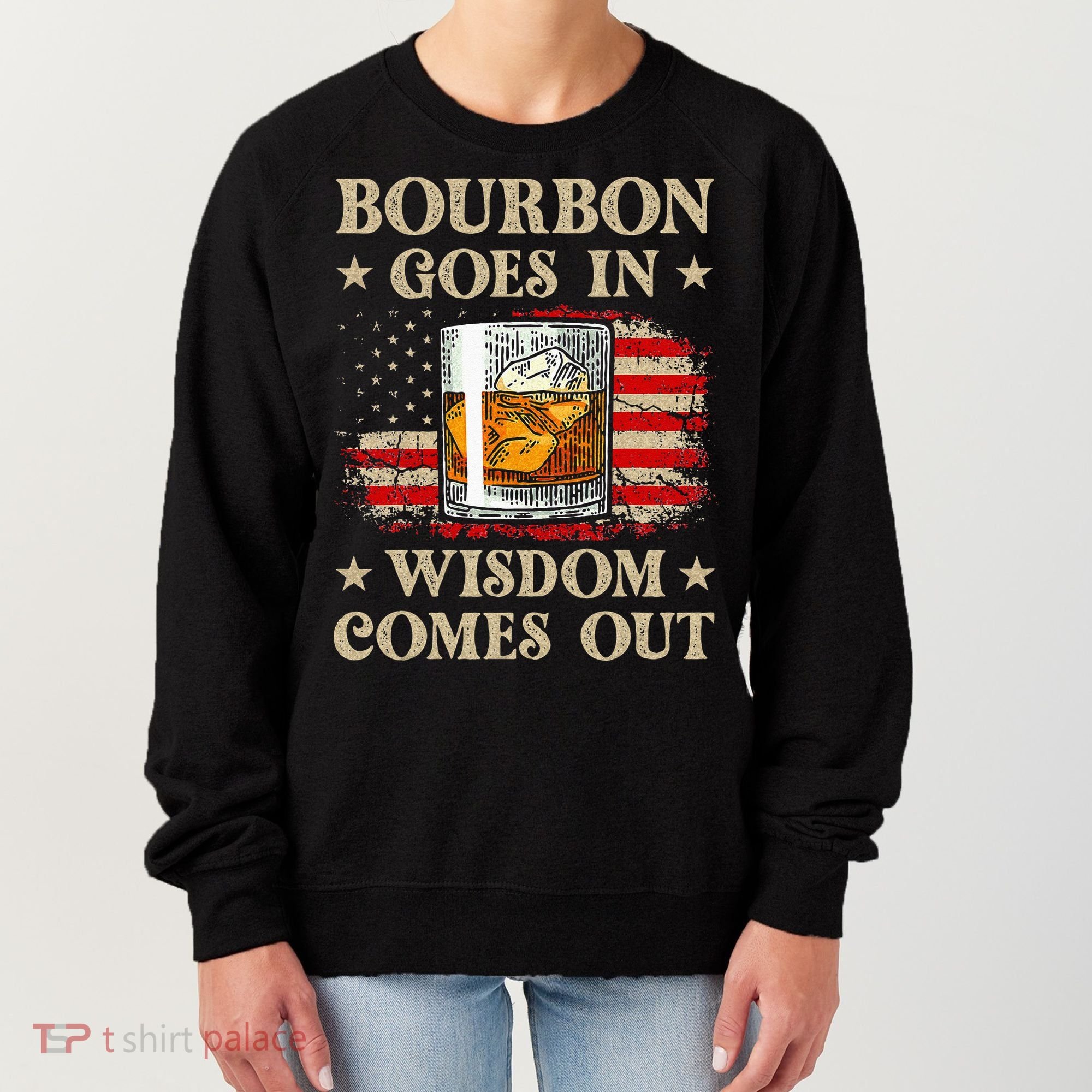 Bourbon Goes In Wisdom Comes Out Funny Drinking Women's Sweatshirt