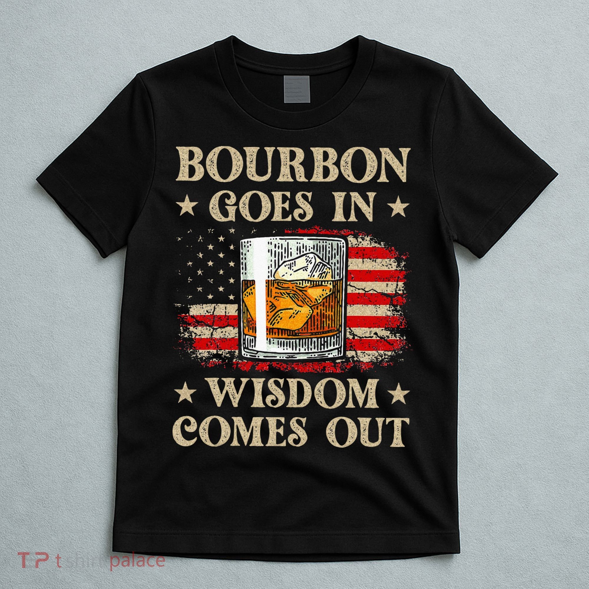 Bourbon Goes In Wisdom Comes Out Funny Drinking T-Shirt
