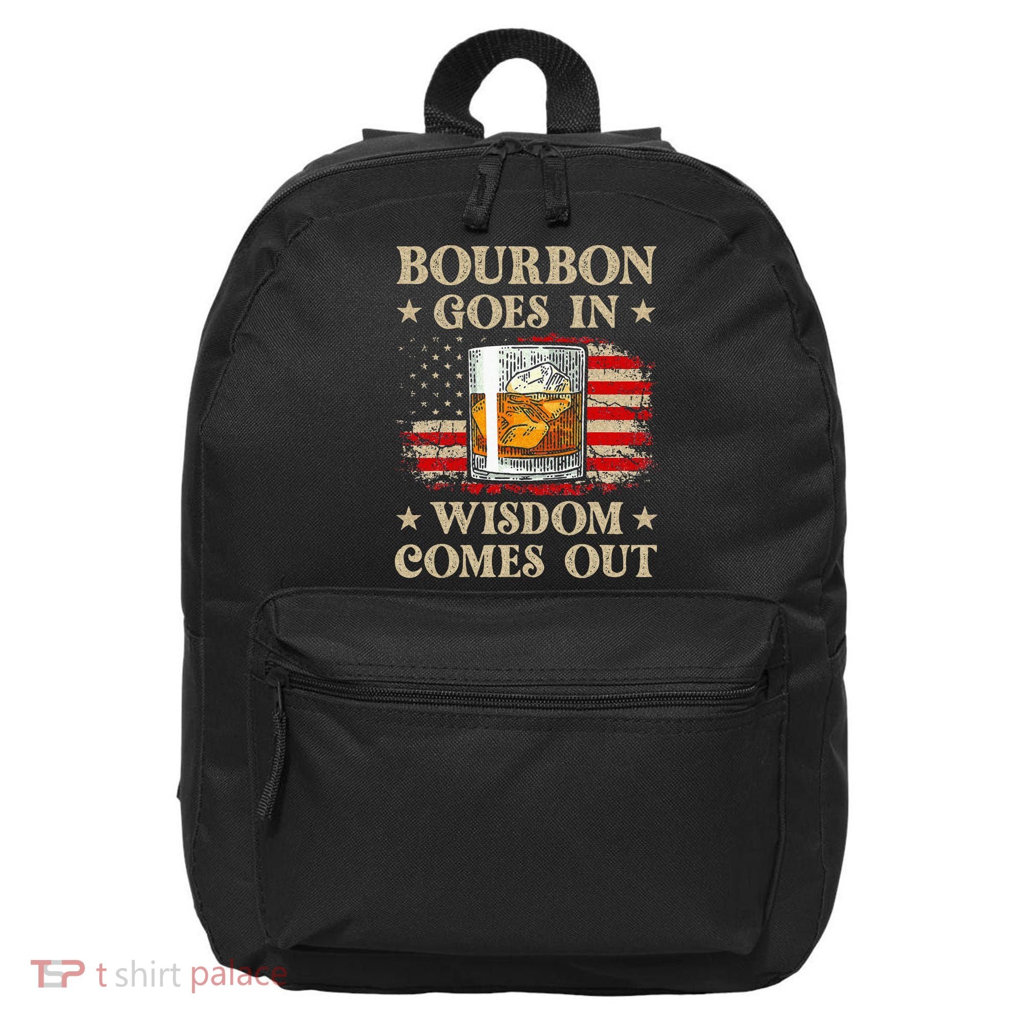 Bourbon Goes In Wisdom Comes Out Funny Drinking 16 in Basic Backpack