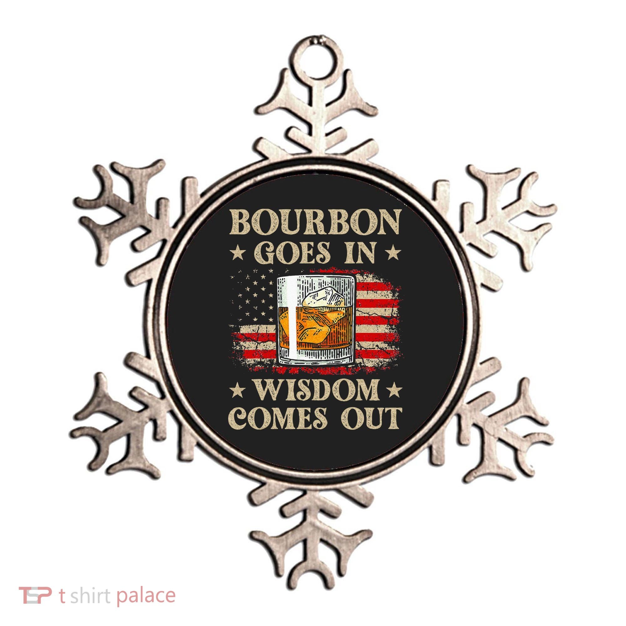 Bourbon Goes In Wisdom Comes Out Funny Drinking Ornament