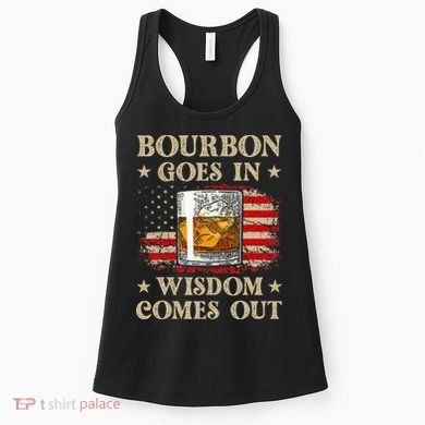 Bourbon Goes In Wisdom Comes Out Funny Drinking Women's Tank Top