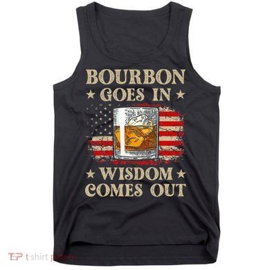 Bourbon Goes In Wisdom Comes Out Funny Drinking Tank Top
