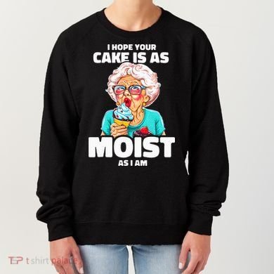 Baking Grandma I Hope Your Cake Is As Moist As I Am Gag Women's Sweatshirt