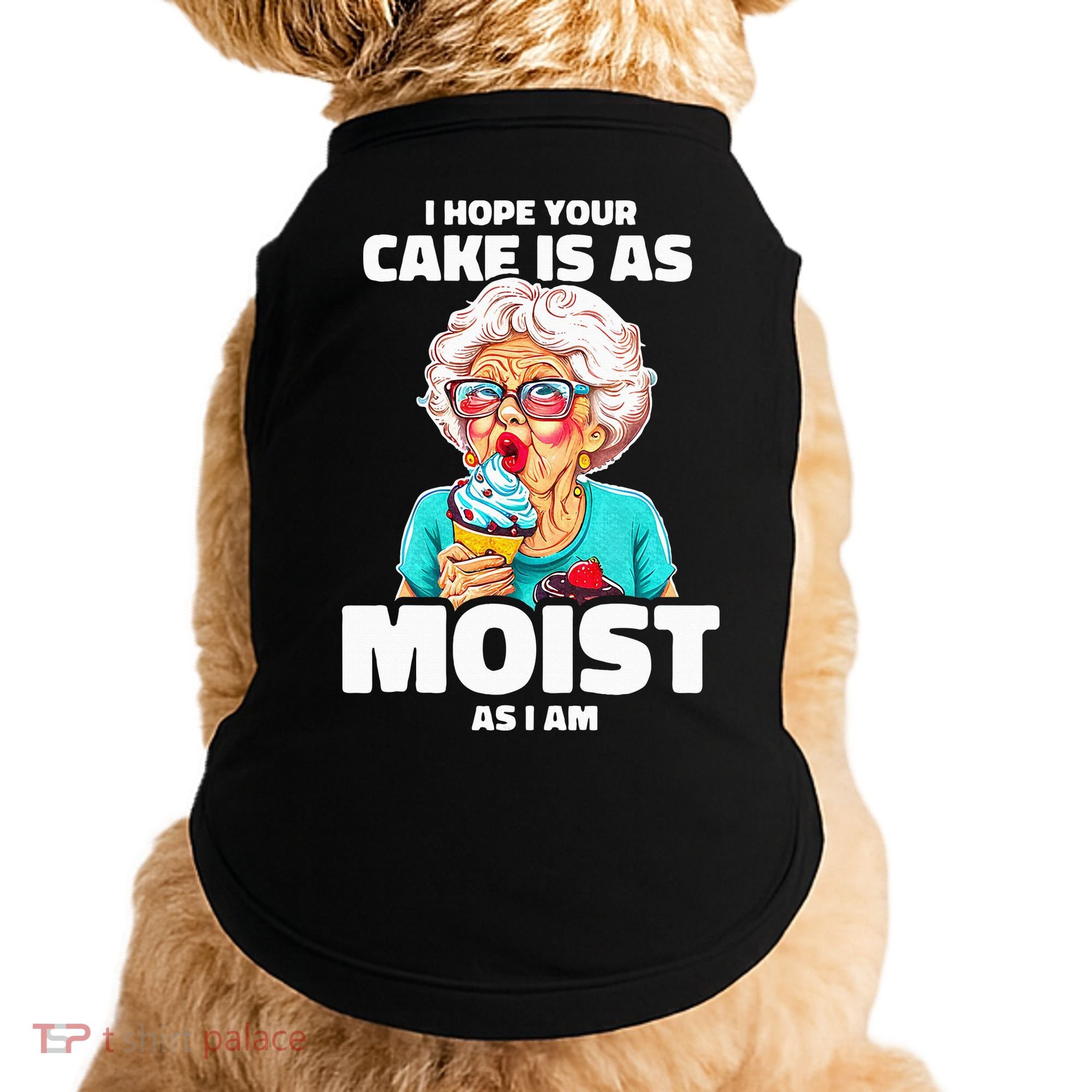 Baking Grandma I Hope Your Cake Is As Moist As I Am Gag Doggie Tank